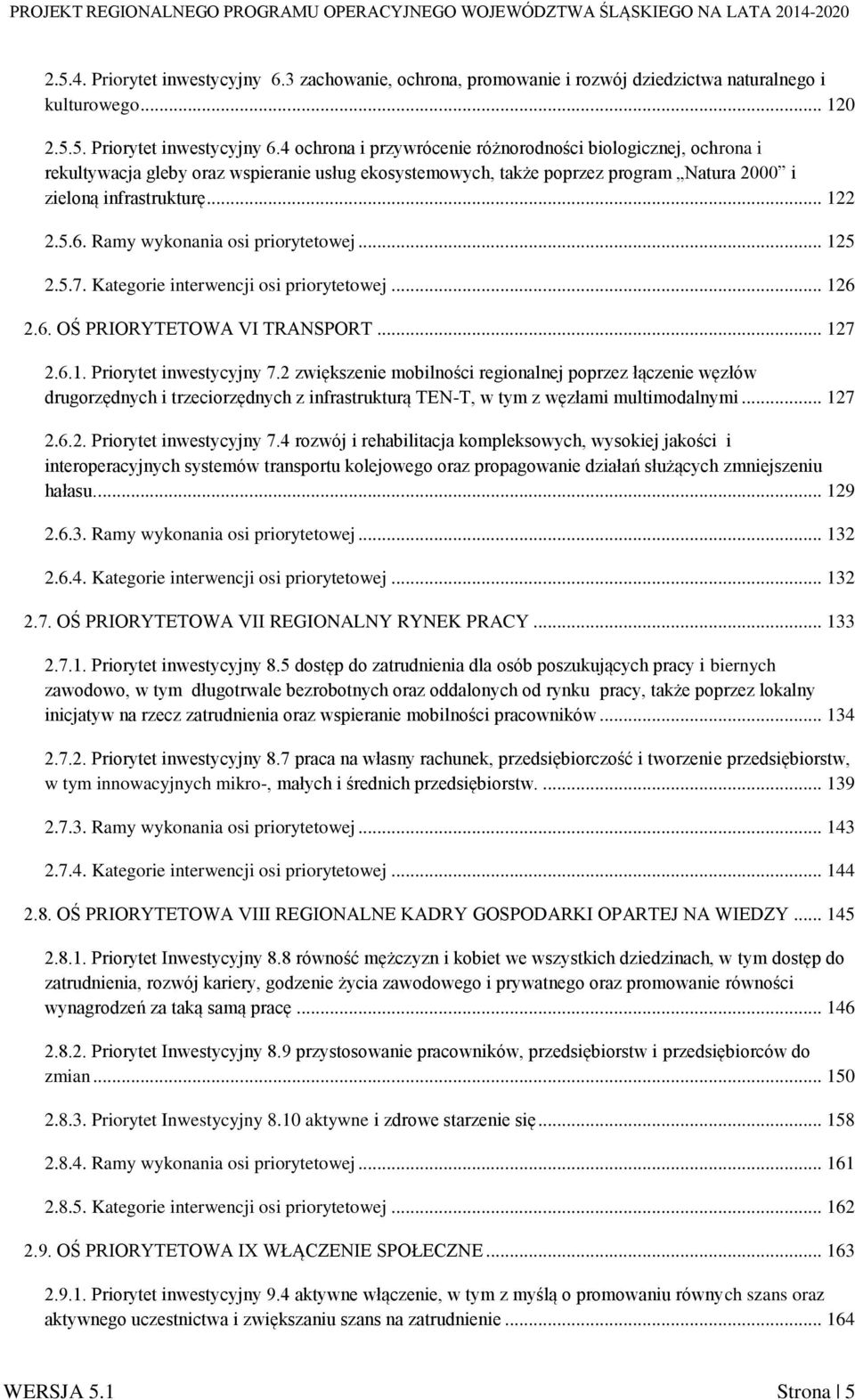 4 ochrona i przywrócenie różnorodności biologicznej, ochrona i rekultywacja gleby oraz wspieranie usług ekosystemowych, także poprzez program Natura 2000 i zieloną infrastrukturę... 122 2.5.6.