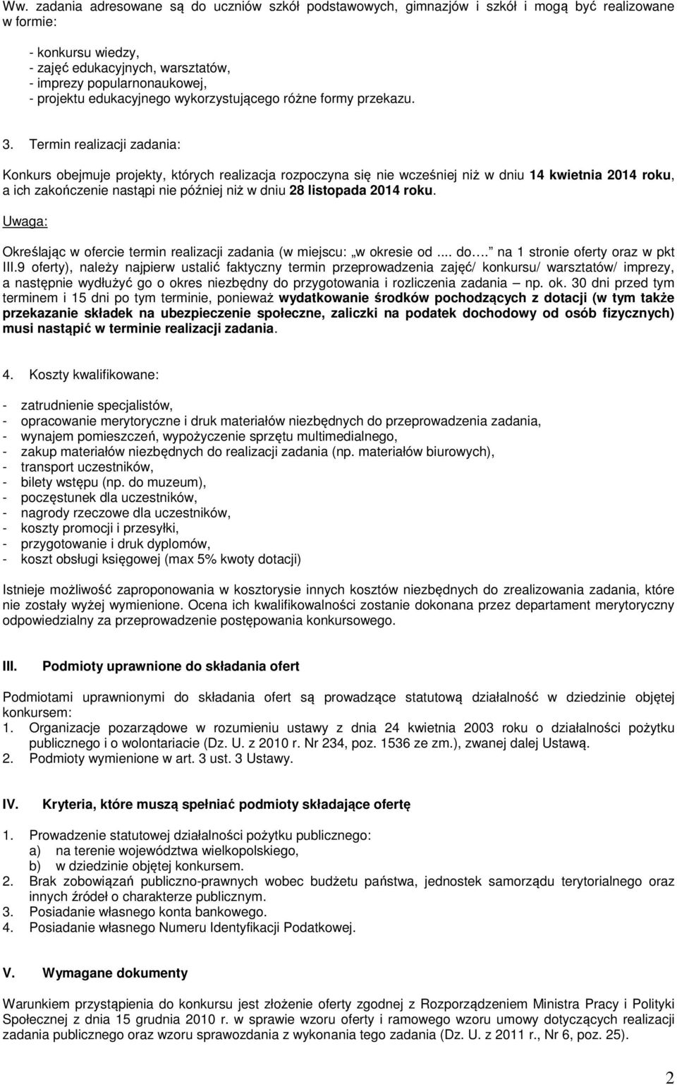 Termin realizacji zadania: Konkurs obejmuje projekty, których realizacja rozpoczyna się nie wcześniej niż w dniu 14 kwietnia 2014 roku, a ich zakończenie nastąpi nie później niż w dniu 28 listopada