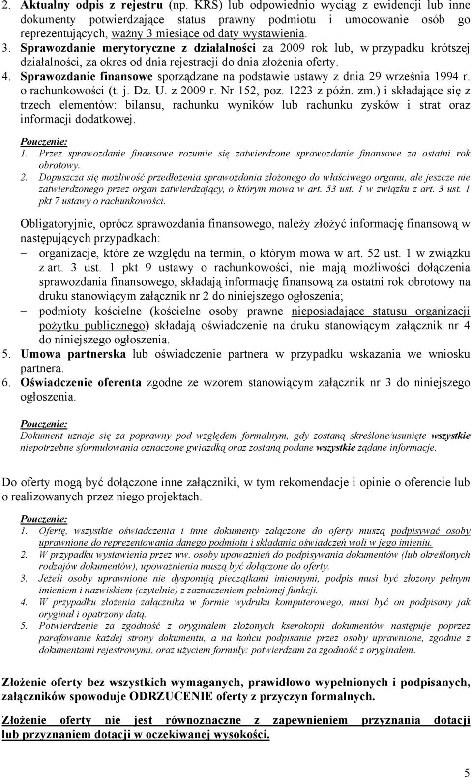 miesiące od daty wystawienia. 3. Sprawozdanie merytoryczne z działalności za 2009 rok lub, w przypadku krótszej działalności, za okres od dnia rejestracji do dnia złożenia oferty. 4.