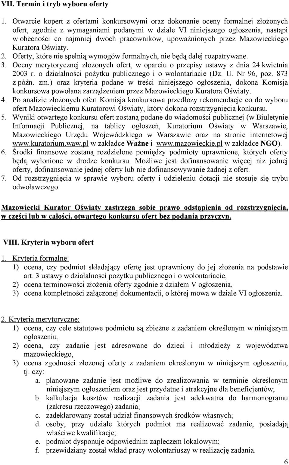 pracowników, upoważnionych przez Mazowieckiego Kuratora Oświaty. 2. Oferty, które nie spełnią wymogów formalnych, nie będą dalej rozpatrywane. 3.