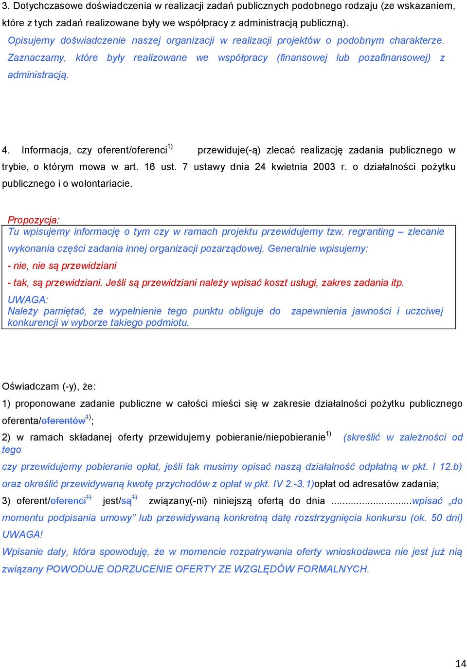 Informacja, czy oferent/oferenci 1) przewiduje(-ą) zlecać realizację zadania publicznego w trybie, o którym mowa w art. 16 ust. 7 ustawy dnia 24 kwietnia 2003 r.