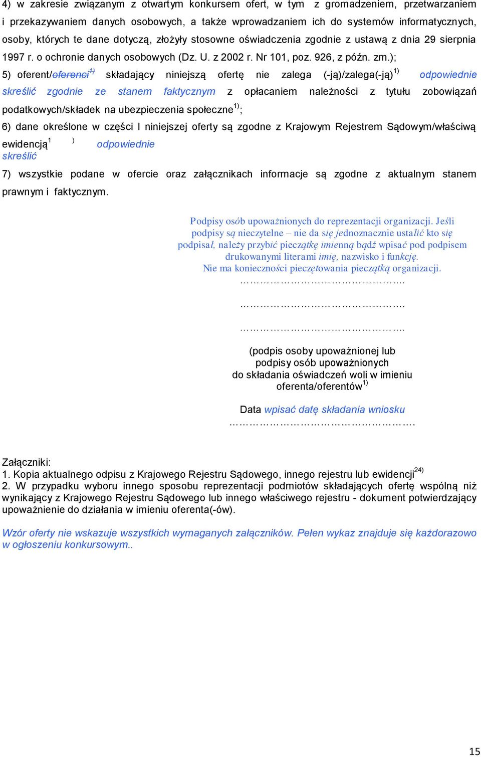 ); 5) oferent/oferenci 1) składający niniejszą ofertę nie zalega (-ją)/zalega(-ją) 1) odpowiednie skreślić zgodnie ze stanem faktycznym z opłacaniem należności z tytułu zobowiązań podatkowych/składek