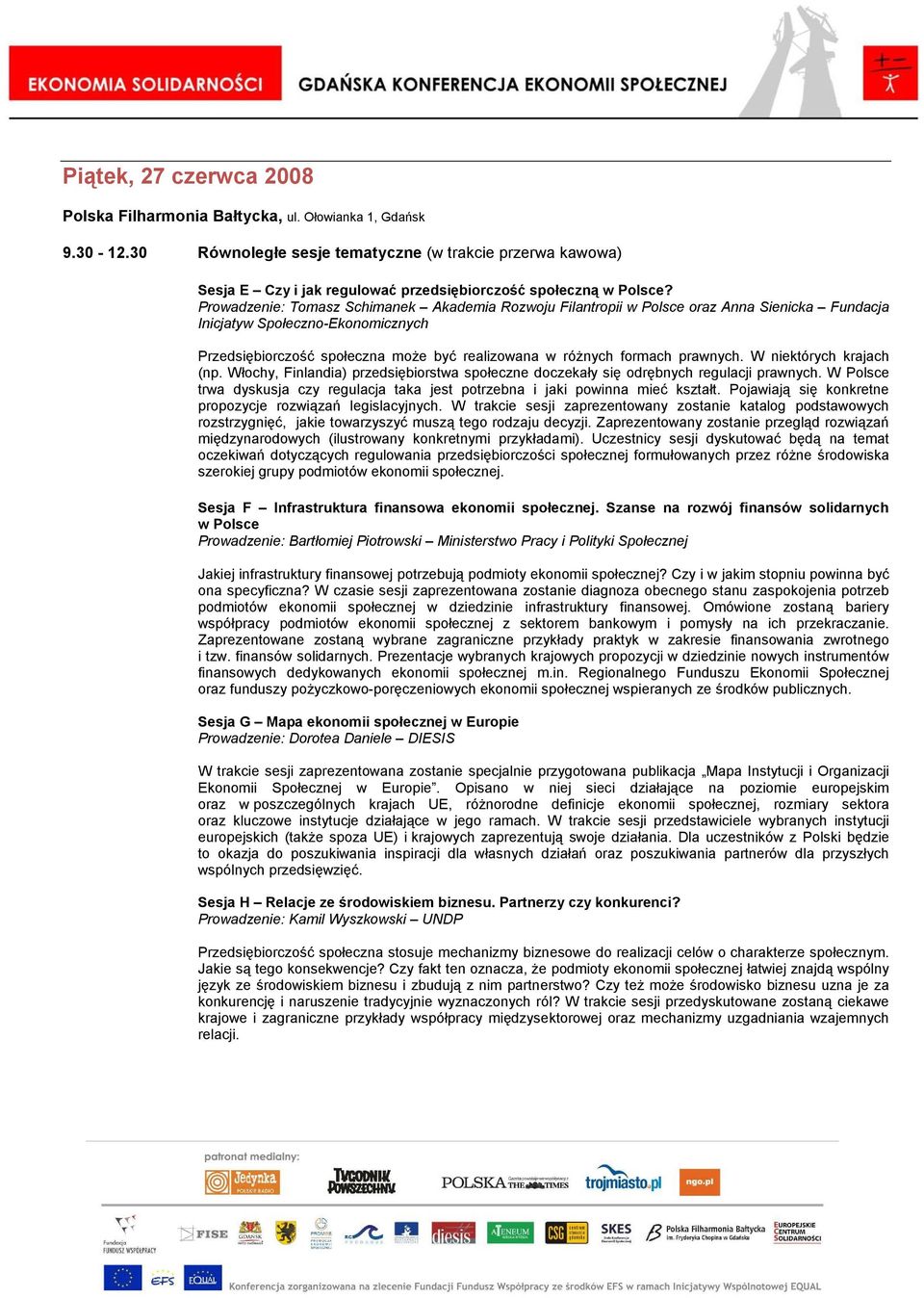 Prowadzenie: Tomasz Schimanek Akademia Rozwoju Filantropii w Polsce oraz Anna Sienicka Fundacja Inicjatyw Społeczno-Ekonomicznych Przedsiębiorczość społeczna moŝe być realizowana w róŝnych formach