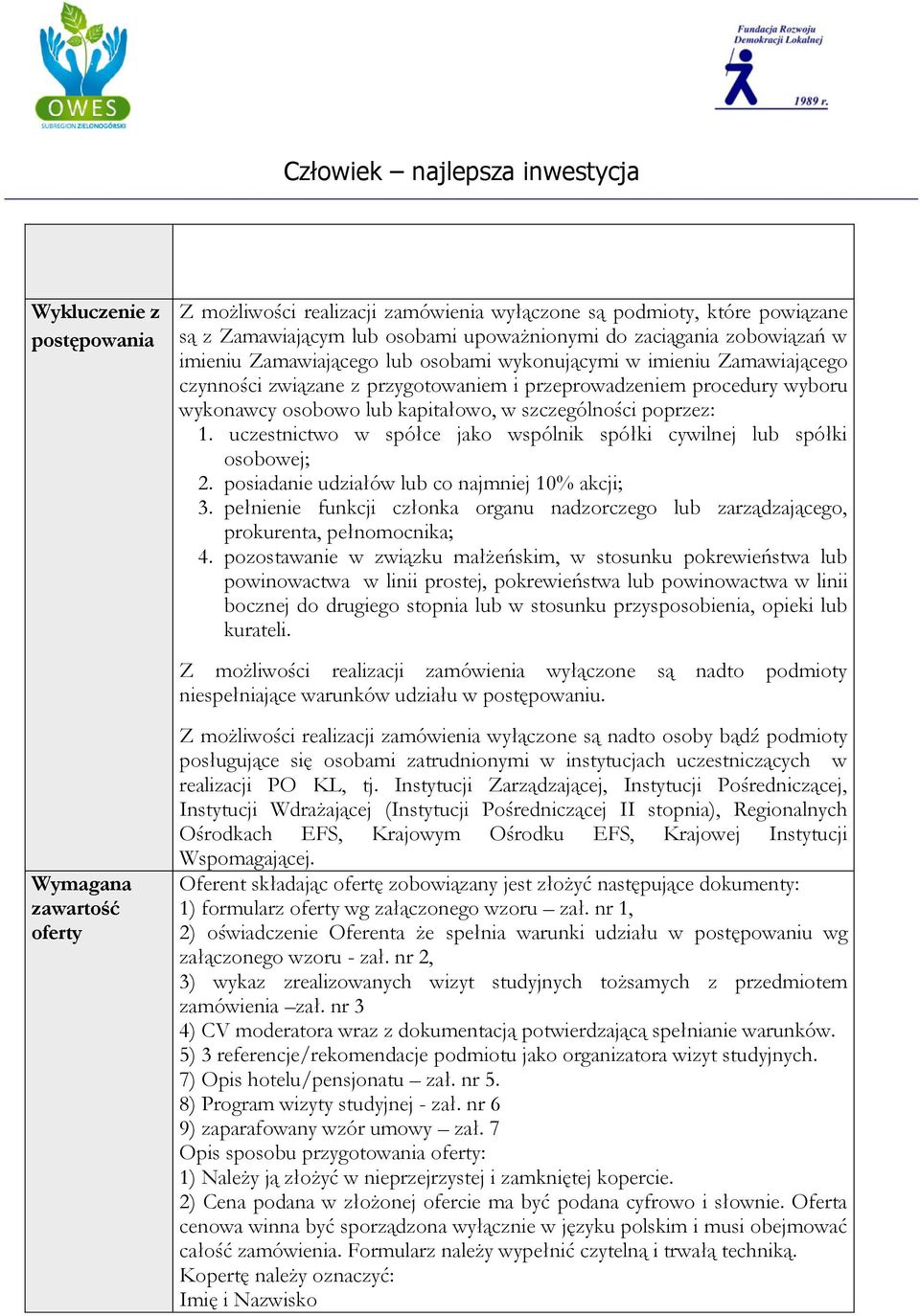 poprzez: 1. uczestnictwo w spółce jako wspólnik spółki cywilnej lub spółki osobowej; 2. posiadanie udziałów lub co najmniej 10% akcji; 3.