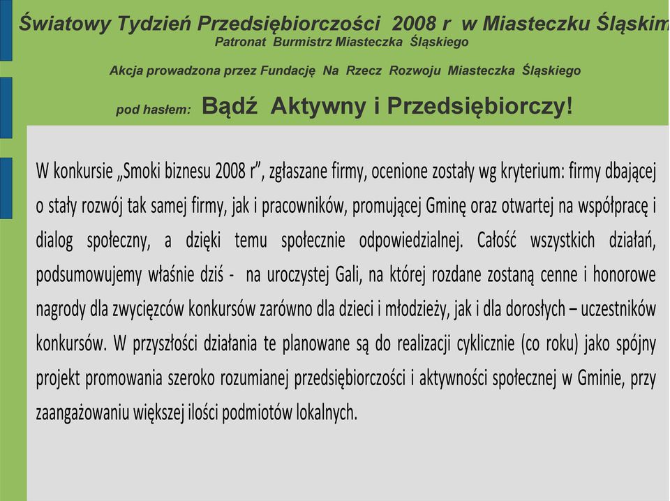 Całość wszystkich działań, podsumowujemy właśnie dziś na uroczystej Gali, na której rozdane zostaną cenne i honorowe nagrody dla zwycięzców konkursów zarówno dla dzieci i