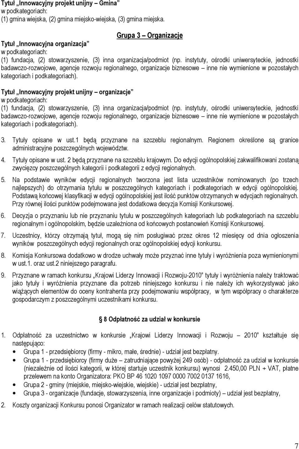 instytuty, ośrodki uniwersyteckie, jednostki badawczo-rozwojowe, agencje rozwoju regionalnego, organizacje biznesowe inne nie wymienione w pozostałych kategoriach i podkategoriach).