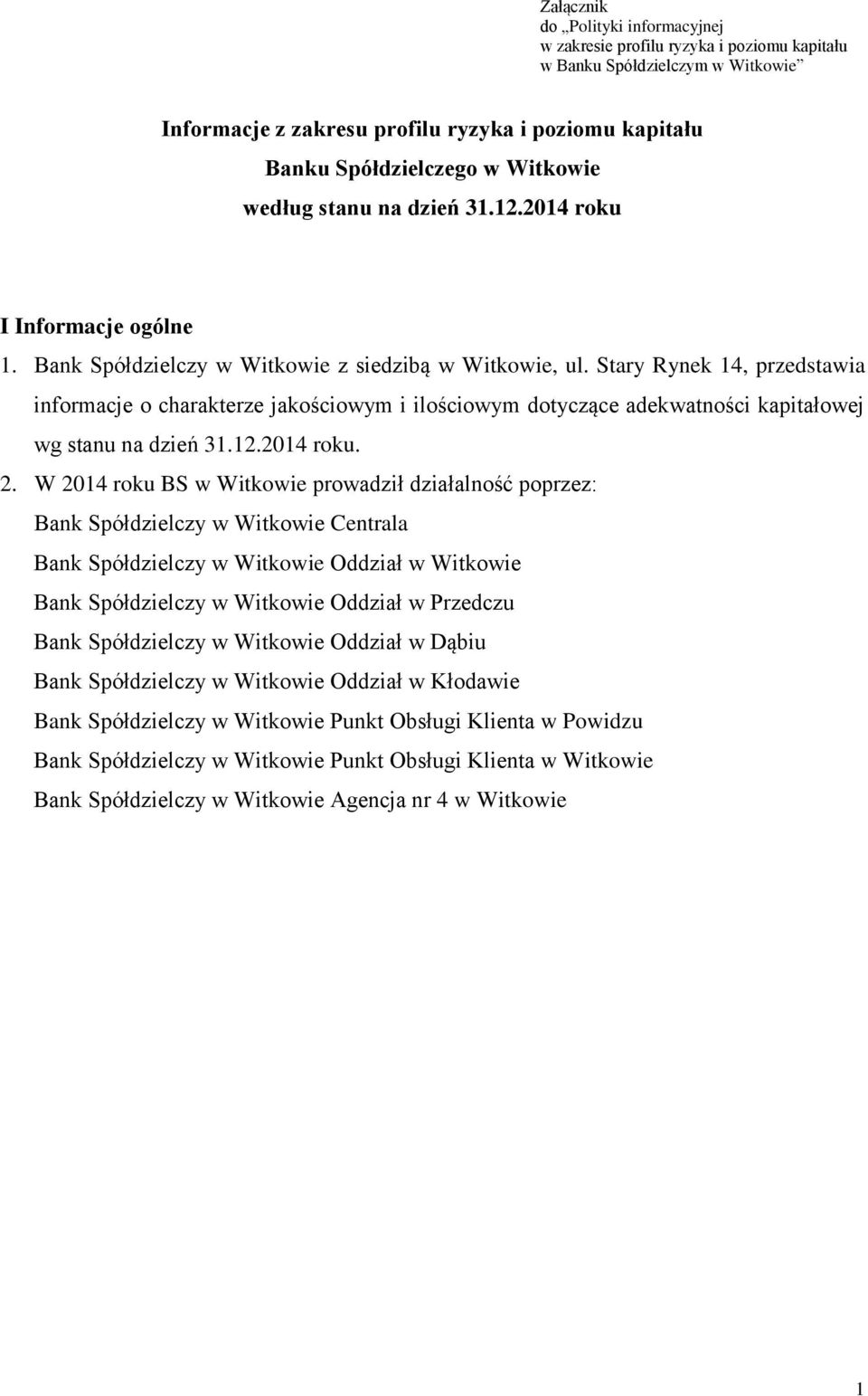 Stary Rynek 14, przedstawia informacje o charakterze jakościowym i ilościowym dotyczące adekwatności kapitałowej wg stanu na dzień 31.12.2014 roku. 2.