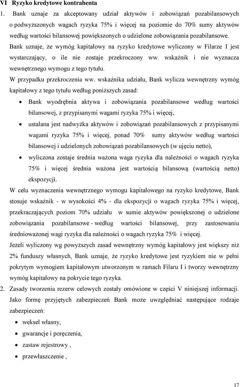 zobowiązania pozabilansowe. Bank uznaje, że wymóg kapitałowy na ryzyko kredytowe wyliczony w Filarze I jest wystarczający, o ile nie zostaje przekroczony ww.