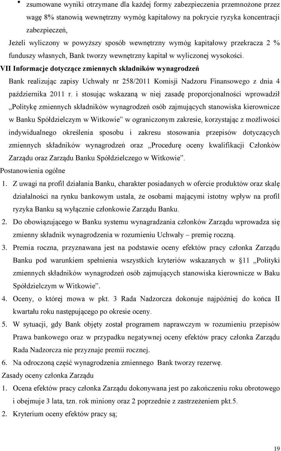 VII Informacje dotyczące zmiennych składników wynagrodzeń Bank realizując zapisy Uchwały nr 258/2011 Komisji Nadzoru Finansowego z dnia 4 października 2011 r.