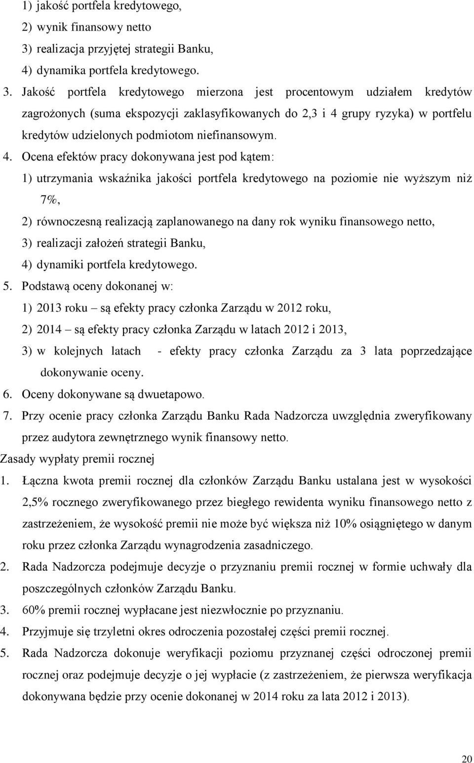 Jakość portfela kredytowego mierzona jest procentowym udziałem kredytów zagrożonych (suma ekspozycji zaklasyfikowanych do 2,3 i 4 grupy ryzyka) w portfelu kredytów udzielonych podmiotom niefinansowym.