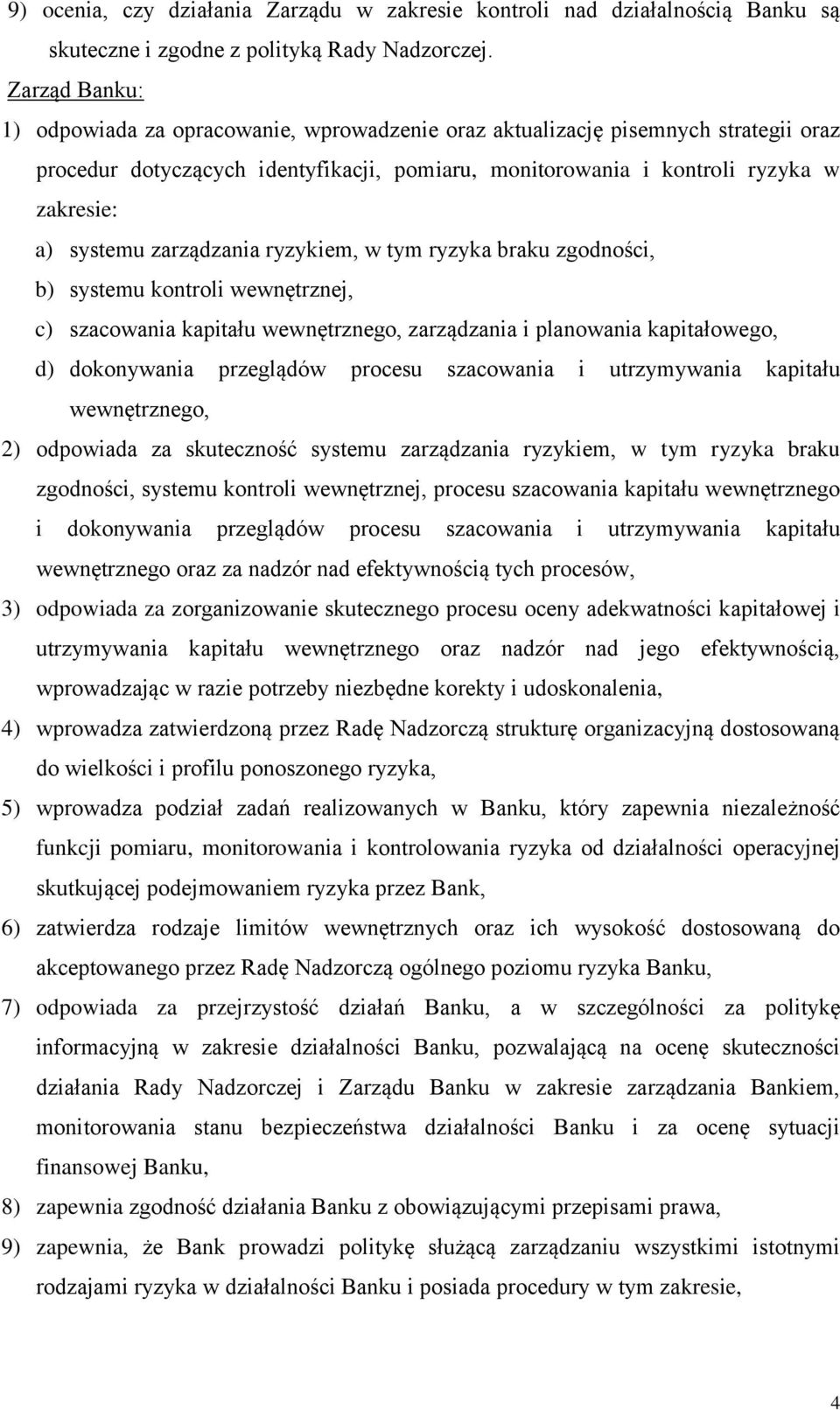 zarządzania ryzykiem, w tym ryzyka braku zgodności, b) systemu kontroli wewnętrznej, c) szacowania kapitału wewnętrznego, zarządzania i planowania kapitałowego, d) dokonywania przeglądów procesu