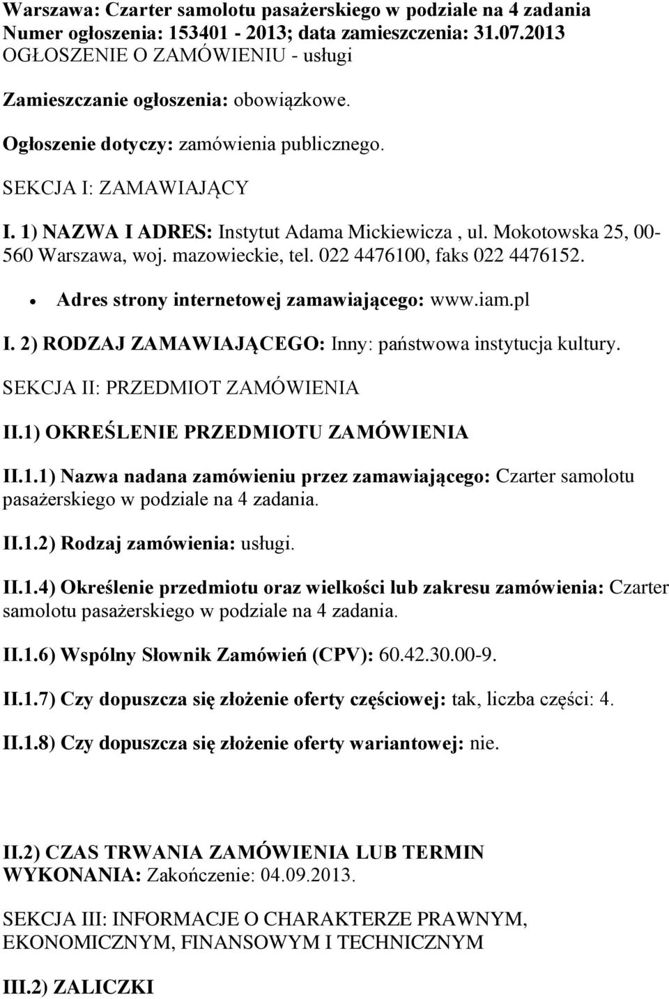 022 4476100, faks 022 4476152. Adres strony internetowej zamawiającego: www.iam.pl I. 2) RODZAJ ZAMAWIAJĄCEGO: Inny: państwowa instytucja kultury. SEKCJA II: PRZEDMIOT ZAMÓWIENIA II.