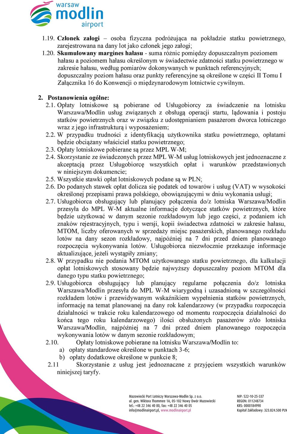 dokonywanych w punktach referencyjnych; dopuszczalny poziom hałasu oraz punkty referencyjne są określone w części II Tomu I Załącznika 16 do Konwencji o międzynarodowym lotnictwie cywilnym. 2.