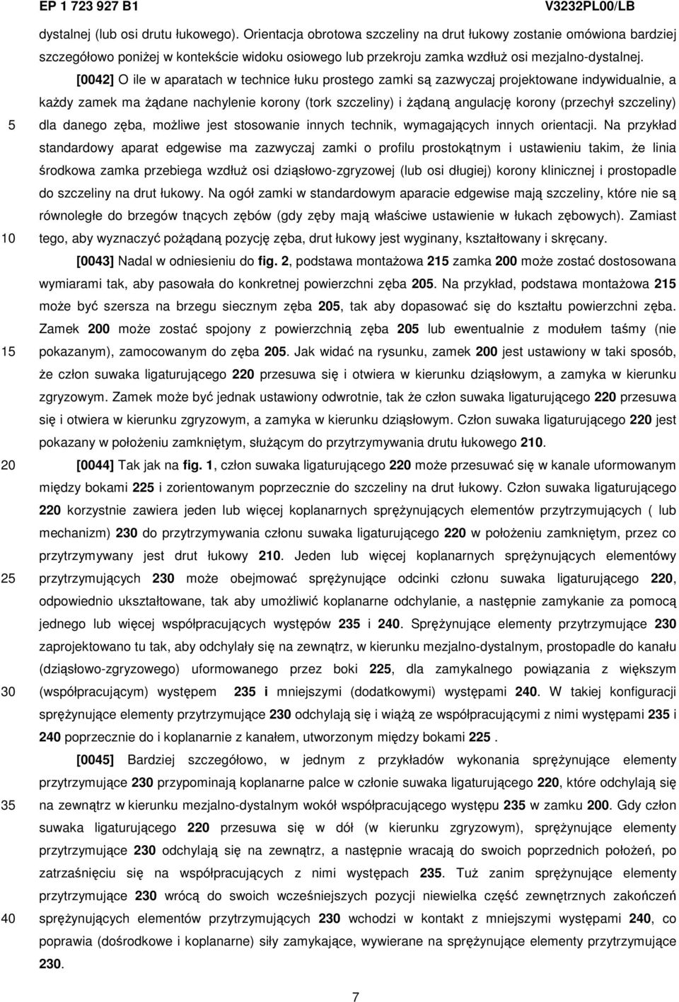 [0042] O ile w aparatach w technice łuku prostego zamki są zazwyczaj projektowane indywidualnie, a każdy zamek ma żądane nachylenie korony (tork szczeliny) i żądaną angulację korony (przechył