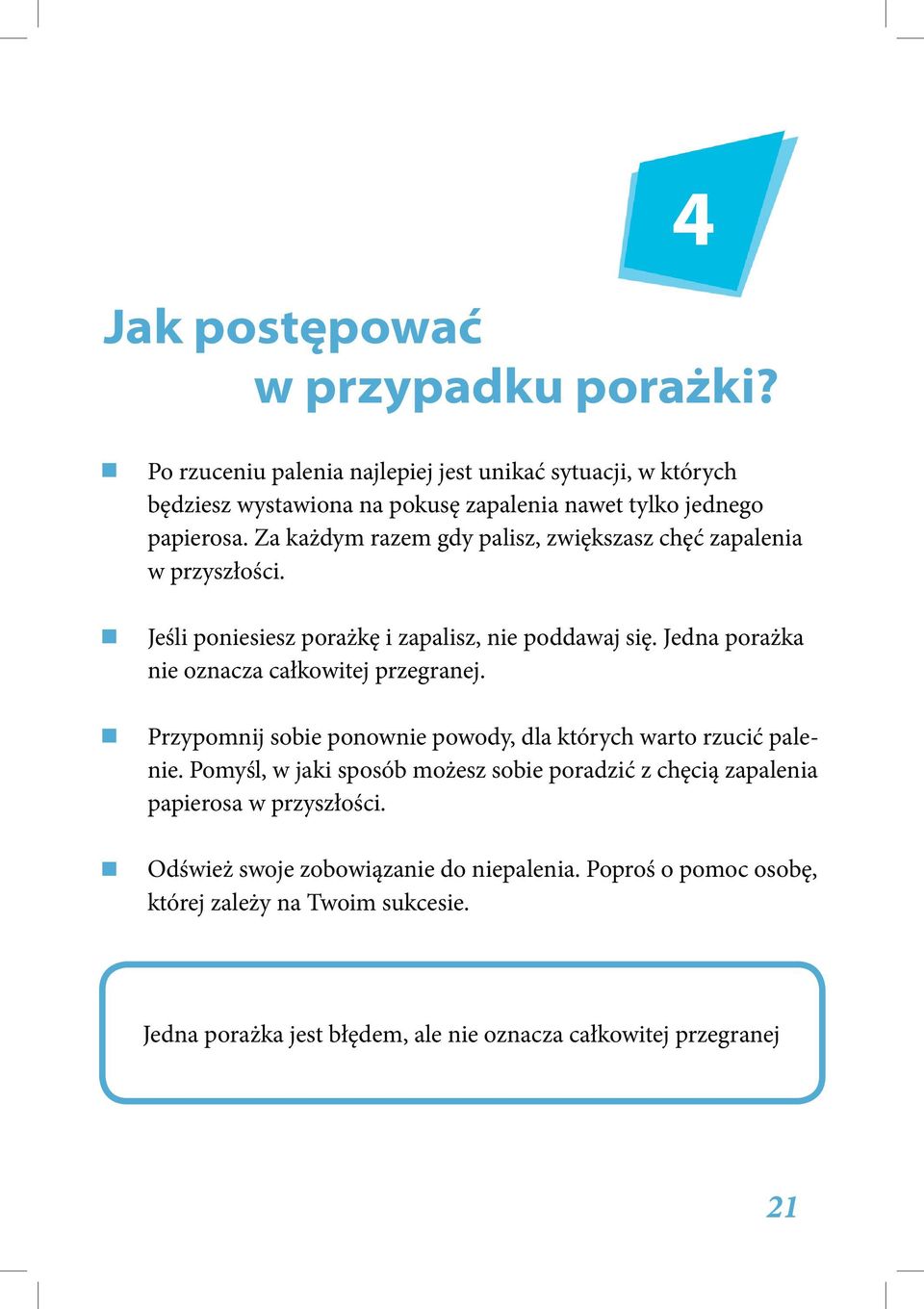 Za każdym razem gdy palisz, zwiększasz chęć zapalenia w przyszłości. Jeśli poniesiesz porażkę i zapalisz, nie poddawaj się.