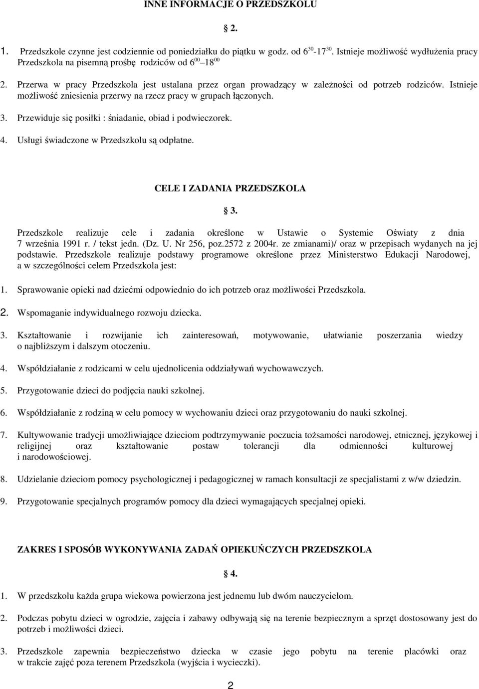 Istnieje moŝliwość zniesienia przerwy na rzecz pracy w grupach łączonych. 3. Przewiduje się posiłki : śniadanie, obiad i podwieczorek. 4. Usługi świadczone w Przedszkolu są odpłatne.