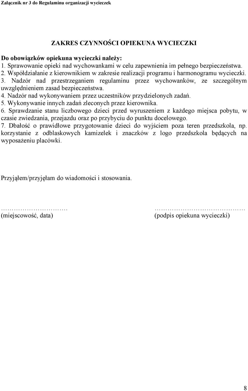 Nadzór nad przestrzeganiem regulaminu przez wychowanków, ze szczególnym uwzględnieniem zasad bezpieczeństwa. 4. Nadzór nad wykonywaniem przez uczestników przydzielonych zadań. 5.