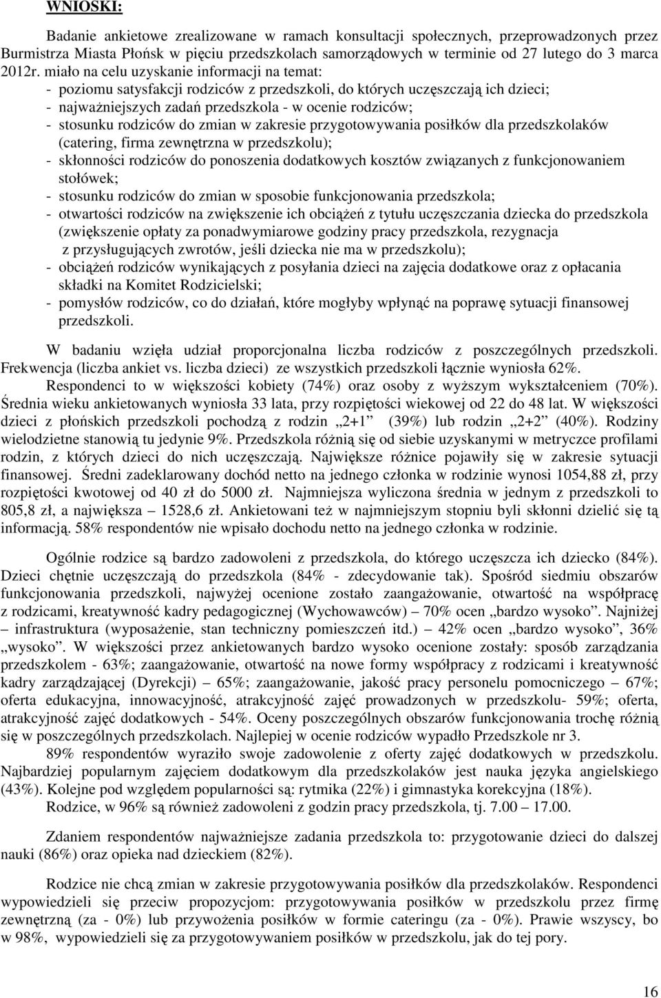 rodziców do zmian w zakresie przygotowywania posiłków dla przedszkolaków (catering, firma zewnętrzna w przedszkolu); - skłonności rodziców do ponoszenia dodatkowych kosztów związanych z