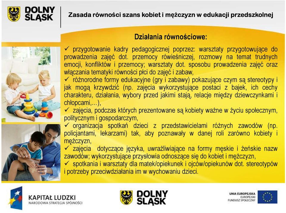 sposobu prowadzenia zajęć oraz włączania tematyki równości płci do zajęć i zabaw, róŝnorodne formy edukacyjne (gry i zabawy) pokazujące czym są stereotypy i jak mogą krzywdzić (np.