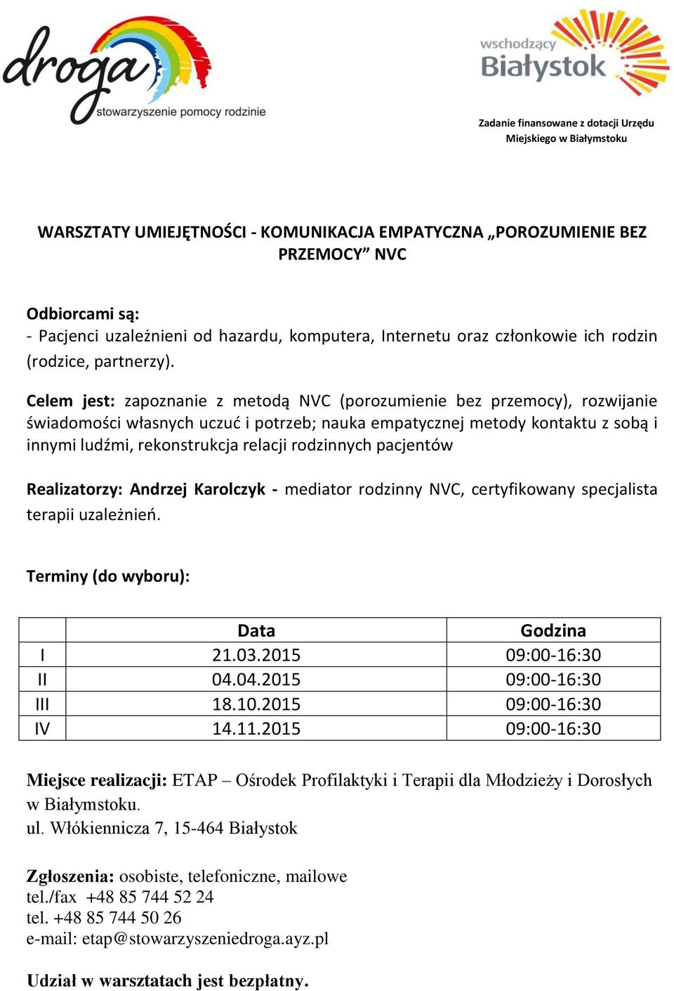 Celem jest: zapoznanie z metodą NVC (porozumienie bez przemocy), rozwijanie świadomości własnych uczuć i potrzeb; nauka empatycznej metody kontaktu z sobą i innymi