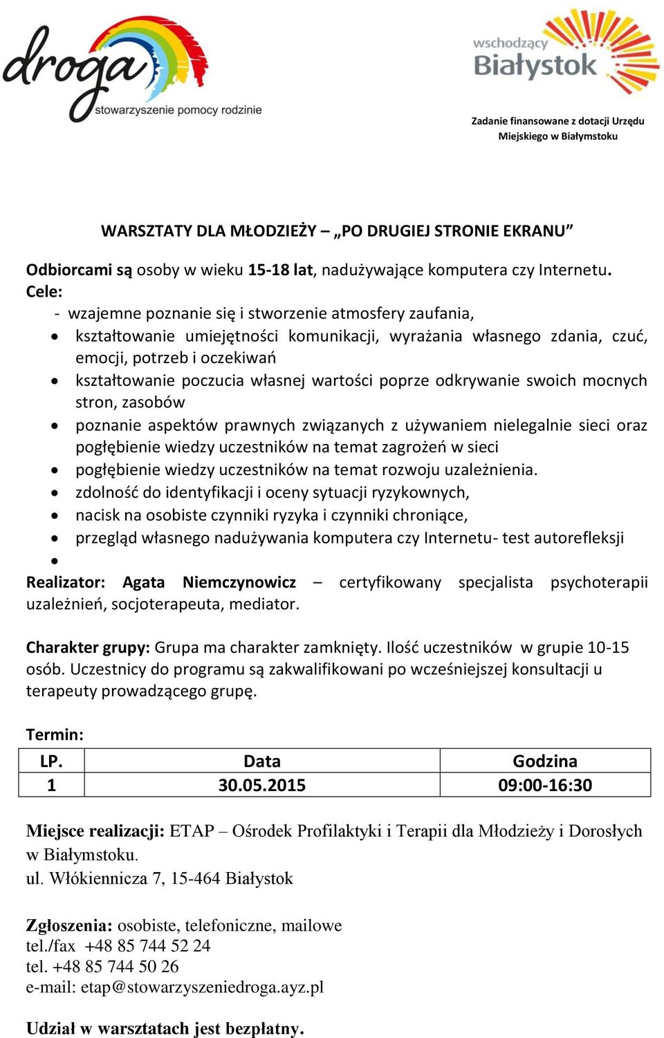 wartości poprze odkrywanie swoich mocnych stron, zasobów poznanie aspektów prawnych związanych z używaniem nielegalnie sieci oraz pogłębienie wiedzy uczestników na temat zagrożeń w sieci pogłębienie