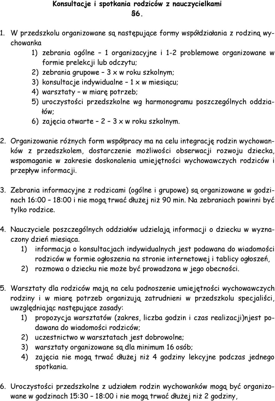 grupowe 3 x w roku szkolnym; 3) konsultacje indywidualne 1 x w miesiącu; 4) warsztaty w miarę potrzeb; 5) uroczystości przedszkolne wg harmonogramu poszczególnych oddziałów; 6) zajęcia otwarte 2 3 x