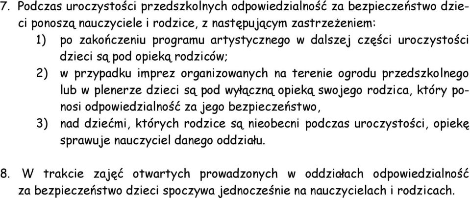 pod wyłączną opieką swojego rodzica, który ponosi odpowiedzialność za jego bezpieczeństwo, 3) nad dziećmi, których rodzice są nieobecni podczas uroczystości, opiekę