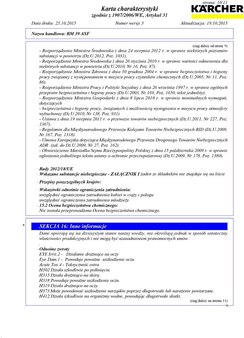 - Rozporządzenie Ministra Zdrowia z dnia 30 grudnia 2004 r. w sprawie bezpieczeństwa i higieny pracy związanej z występowaniem w miejscu pracy czynników chemicznych (Dz.U.2005, Nr 11, Poz. 86).