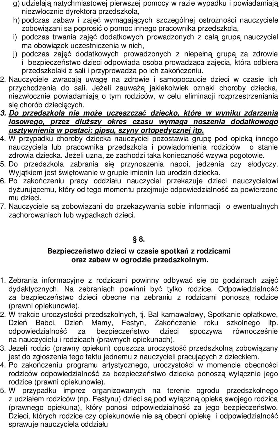 prowadzonych z niepełną grupą za zdrowie i bezpieczeństwo dzieci odpowiada osoba prowadząca zajęcia, która odbiera przedszkolaki z sali i przyprowadza po ich zakończeniu. 2.