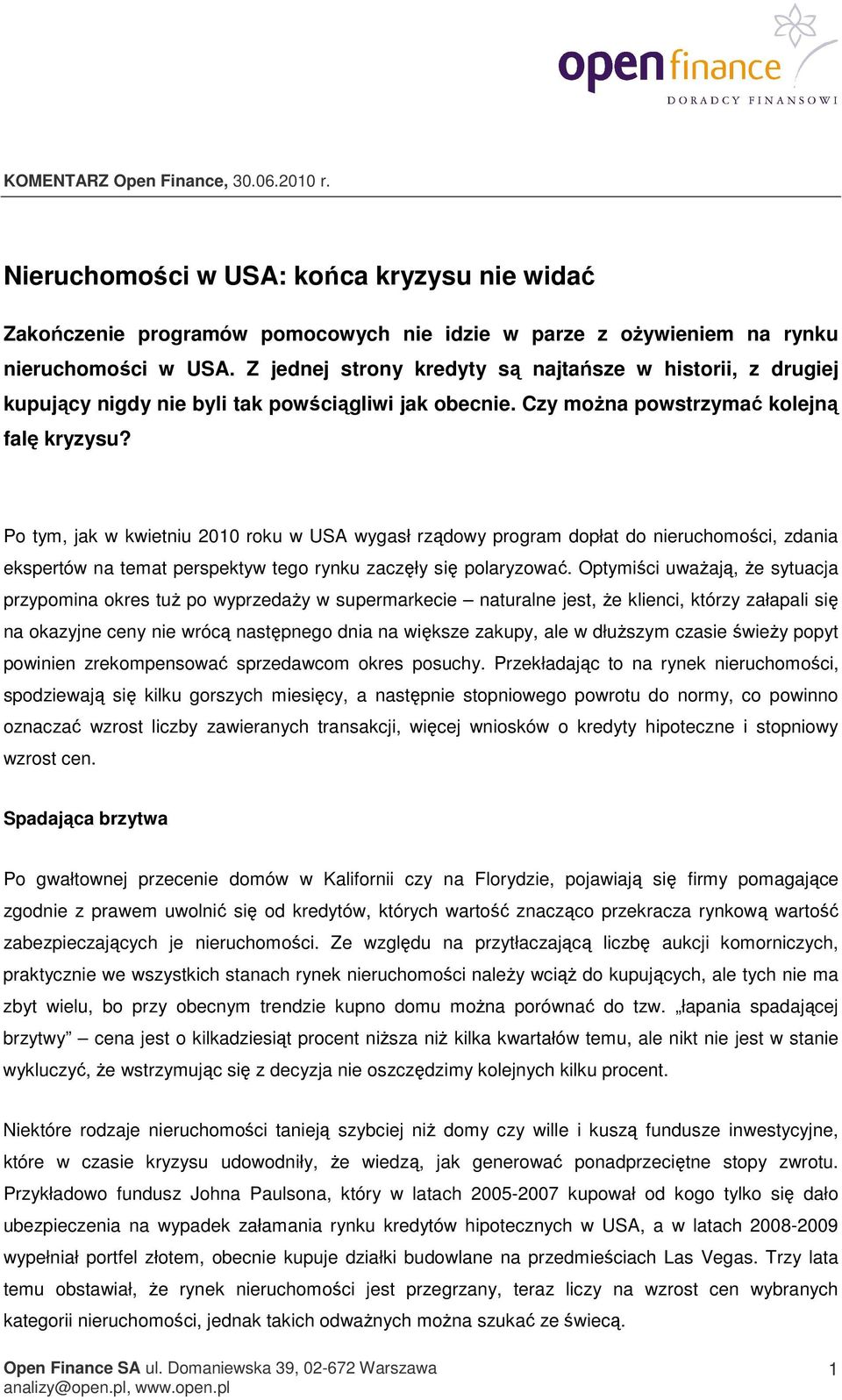 Po tym, jak w kwietniu 2010 roku w USA wygasł rządowy program dopłat do nieruchomości, zdania ekspertów na temat perspektyw tego rynku zaczęły się polaryzować.