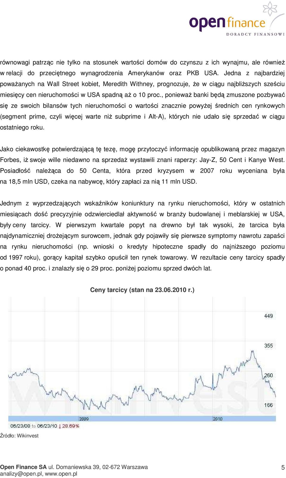 , ponieważ banki będą zmuszone pozbywać się ze swoich bilansów tych nieruchomości o wartości znacznie powyżej średnich cen rynkowych (segment prime, czyli więcej warte niż subprime i Alt-A), których