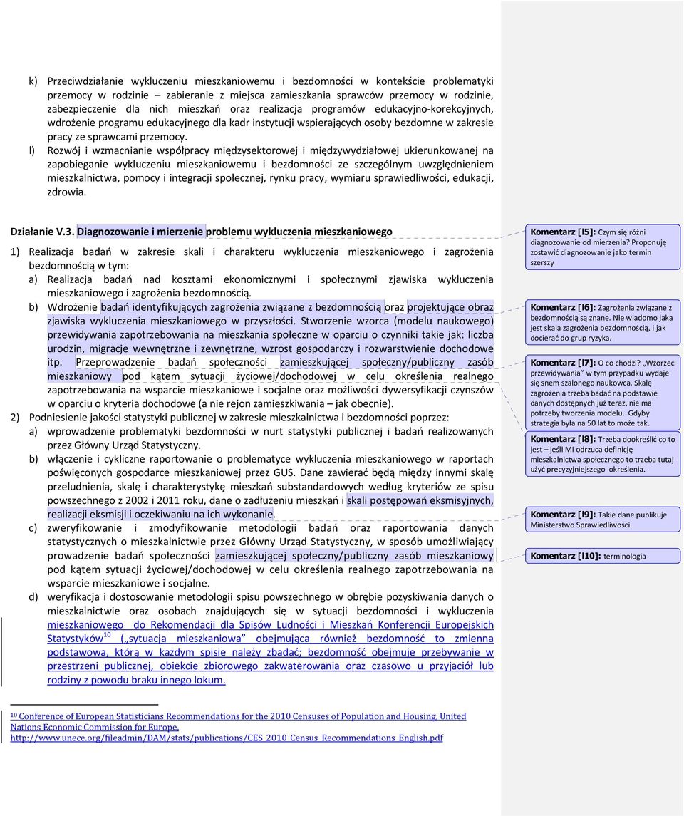 l) Rozwój i wzmacnianie współpracy międzysektorowej i międzywydziałowej ukierunkowanej na zapobieganie wykluczeniu mieszkaniowemu i bezdomności ze szczególnym uwzględnieniem mieszkalnictwa, pomocy i