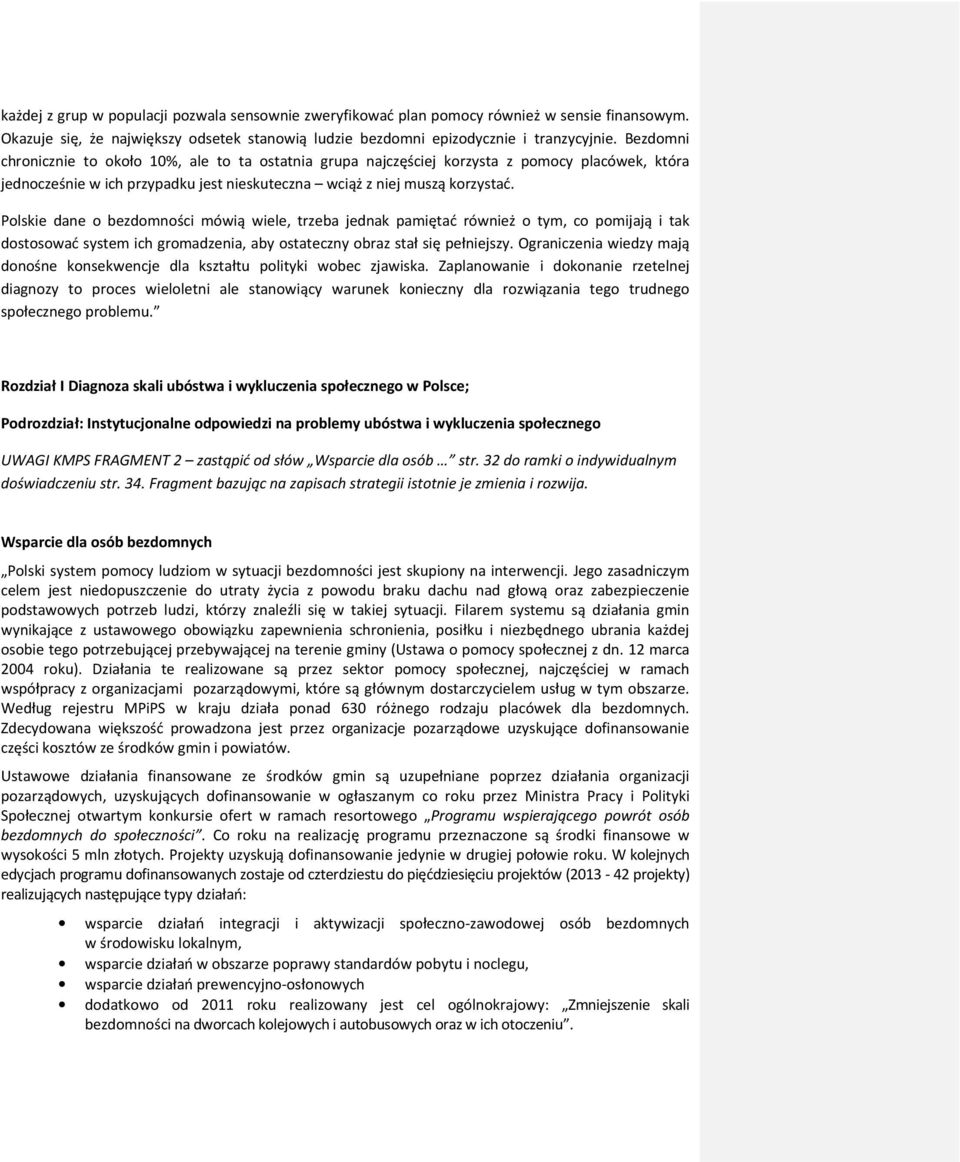 Polskie dane o bezdomności mówią wiele, trzeba jednak pamiętać również o tym, co pomijają i tak dostosować system ich gromadzenia, aby ostateczny obraz stał się pełniejszy.