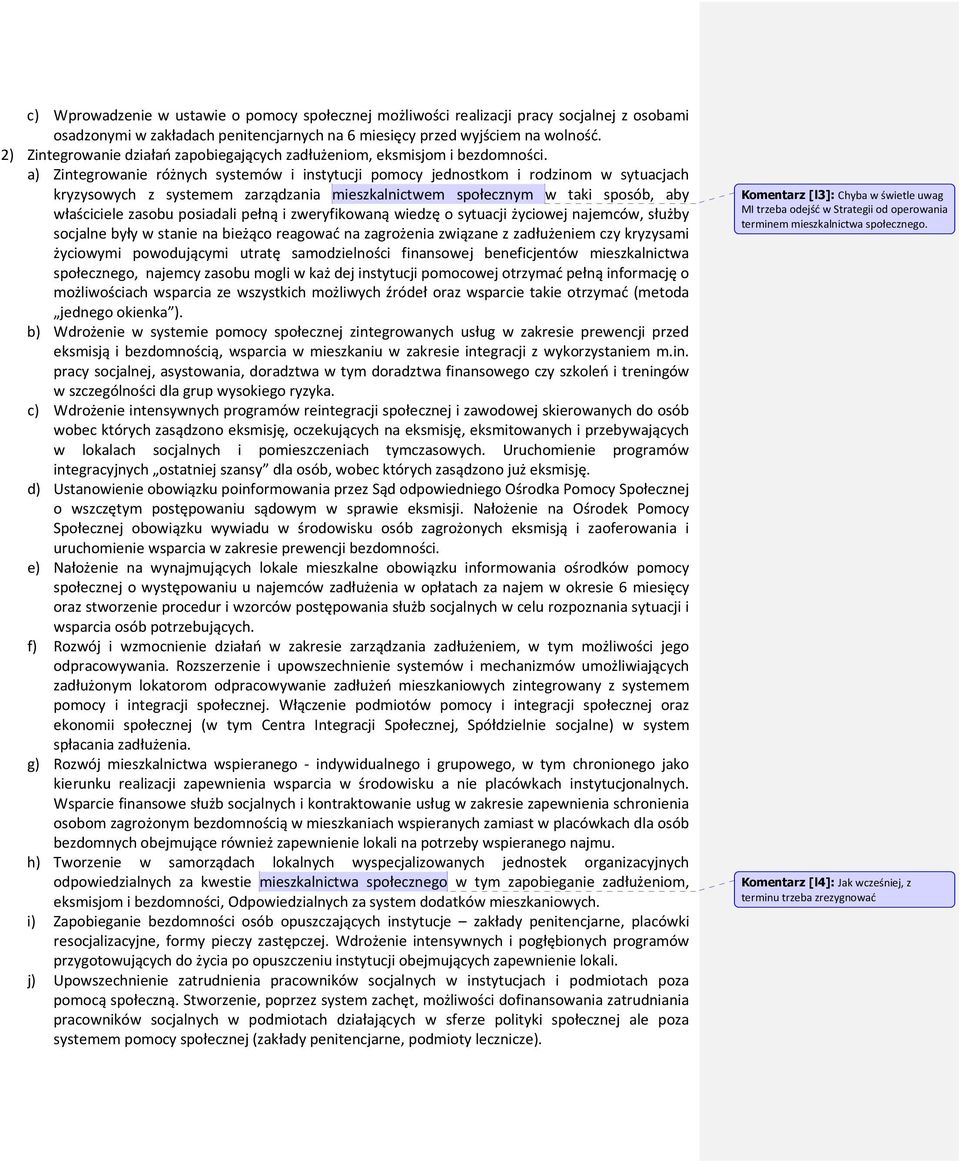 a) Zintegrowanie różnych systemów i instytucji pomocy jednostkom i rodzinom w sytuacjach kryzysowych z systemem zarządzania mieszkalnictwem społecznym w taki sposób, aby właściciele zasobu posiadali