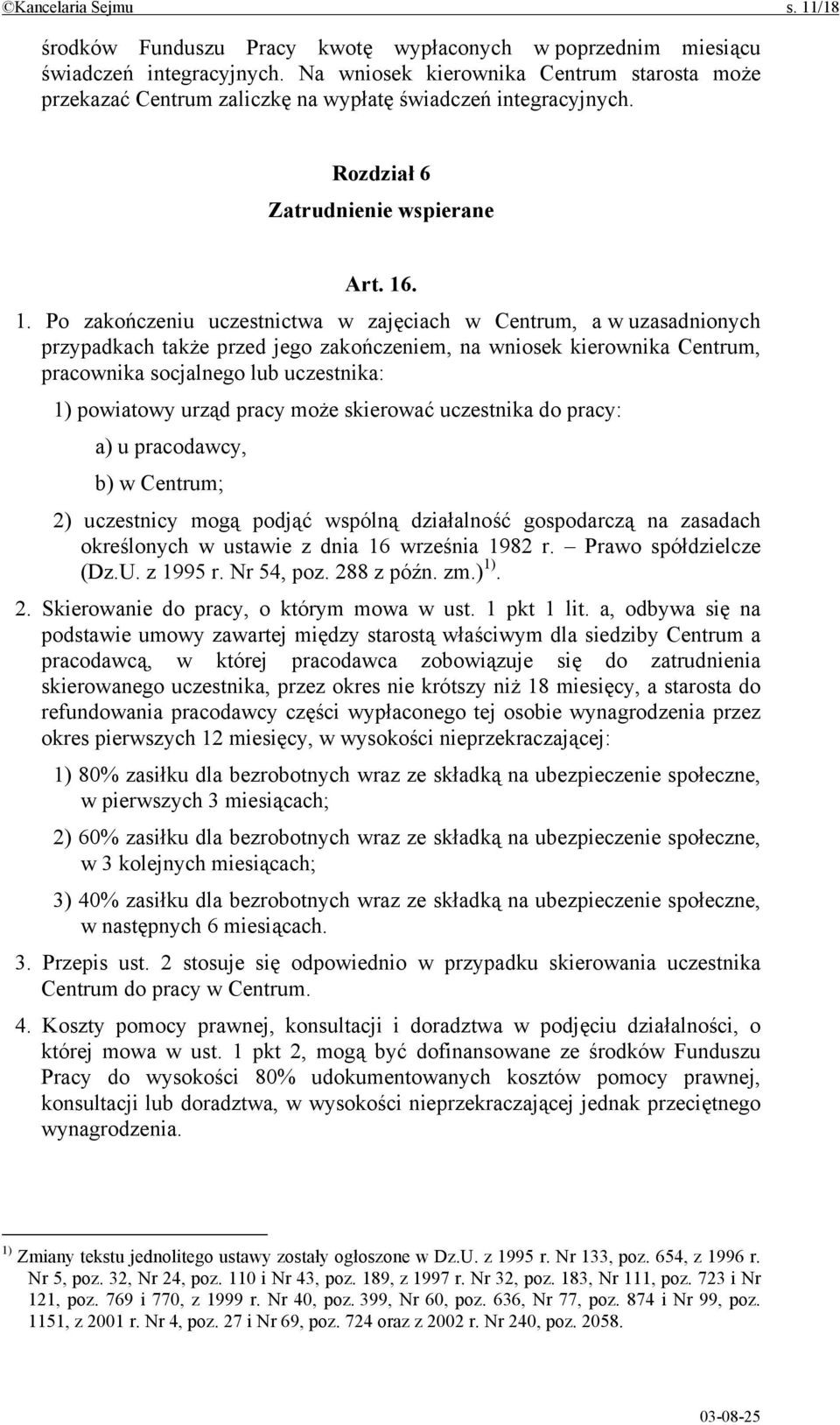 . 1. Po zakończeniu uczestnictwa w zajęciach w Centrum, a w uzasadnionych przypadkach także przed jego zakończeniem, na wniosek kierownika Centrum, pracownika socjalnego lub uczestnika: 1) powiatowy