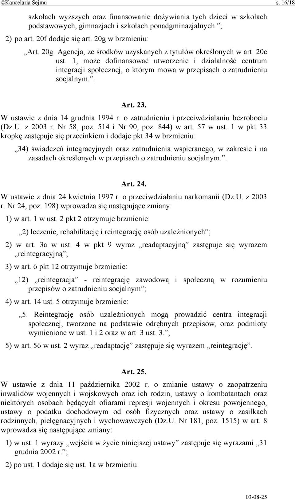 1, może dofinansować utworzenie i działalność centrum integracji społecznej, o którym mowa w przepisach o zatrudnieniu socjalnym.. Art. 23. W ustawie z dnia 14 grudnia 1994 r.