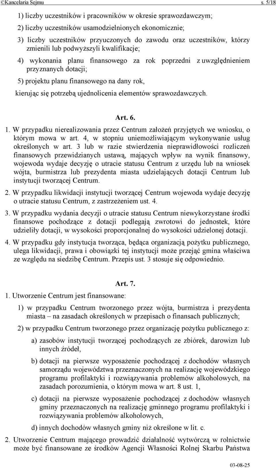 lub podwyższyli kwalifikacje; 4) wykonania planu finansowego za rok poprzedni z uwzględnieniem przyznanych dotacji; 5) projektu planu finansowego na dany rok, kierując się potrzebą ujednolicenia