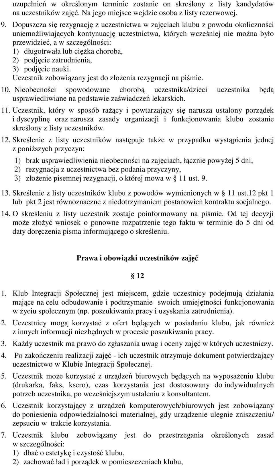 długotrwała lub cięŝka choroba, 2) podjęcie zatrudnienia, 3) podjęcie nauki. Uczestnik zobowiązany jest do złoŝenia rezygnacji na piśmie. 10.