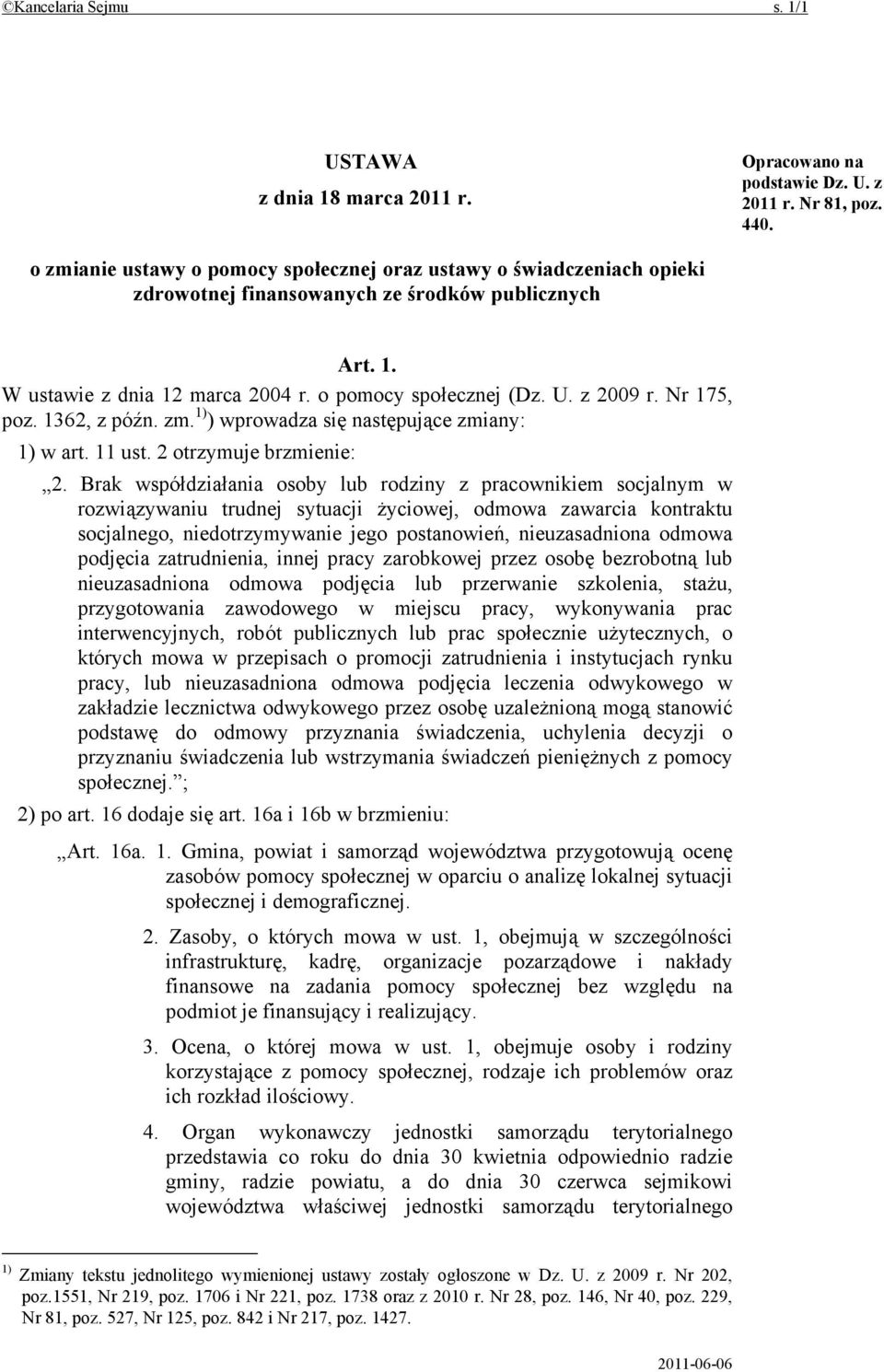 Nr 175, poz. 1362, z późn. zm. 1) ) wprowadza się następujące zmiany: 1) w art. 11 ust. 2 otrzymuje brzmienie: 2.