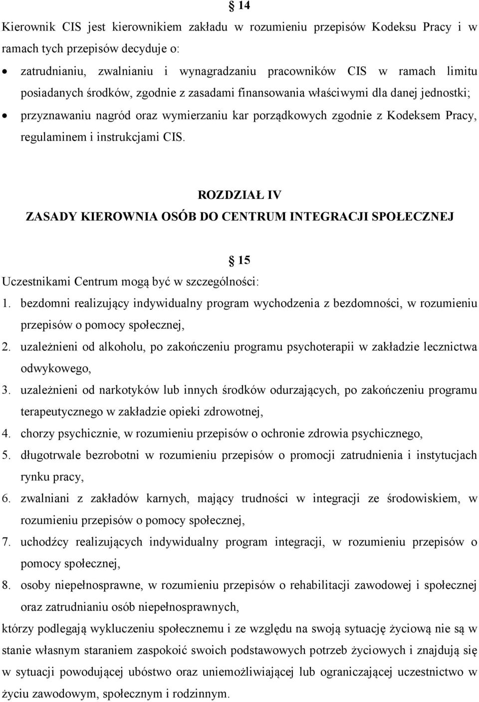 ROZDZIAŁ IV ZASADY KIEROWNIA OSÓB DO CENTRUM INTEGRACJI SPOŁECZNEJ 15 Uczestnikami Centrum mogą być w szczególności: 1.