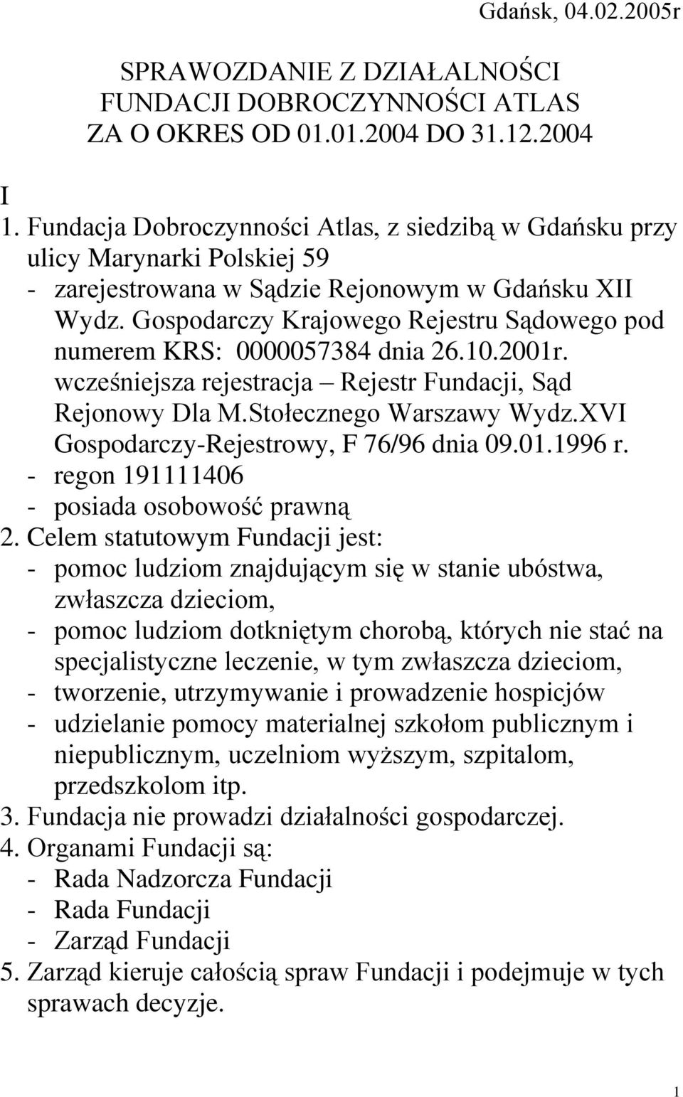 Gospodarczy Krajowego Rejestru Sądowego pod numerem KRS: 0000057384 dnia 26.10.2001r. wcześniejsza rejestracja Rejestr Fundacji, Sąd Rejonowy Dla M.Stołecznego Warszawy Wydz.