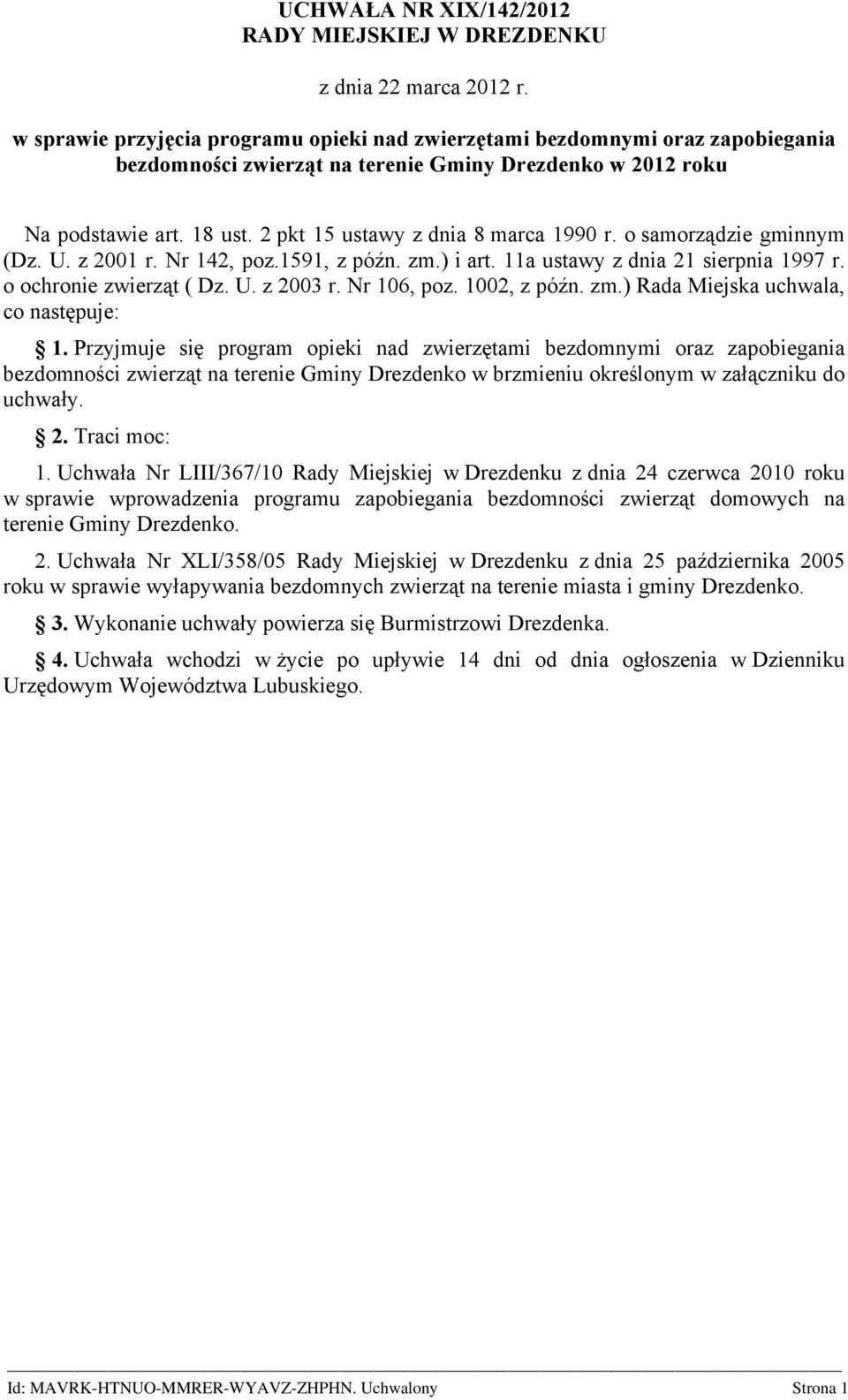 2 pkt 15 ustawy z dnia 8 marca 1990 r. o samorządzie gminnym (Dz. U. z 2001 r. Nr 142, poz.1591, z późn. zm.) i art. 11a ustawy z dnia 21 sierpnia 1997 r. o ochronie zwierząt ( Dz. U. z 2003 r.