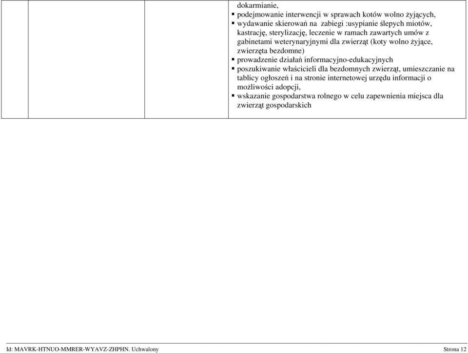 prowadzenie działań informacyjno-edukacyjnych poszukiwanie właścicieli dla bezdomnych zwierząt, umieszczanie na tablicy ogłoszeń i na