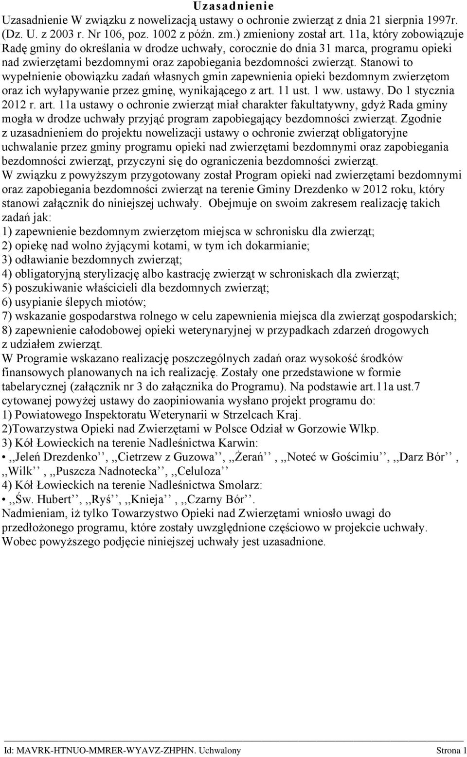 Stanowi to wypełnienie obowiązku zadań własnych gmin zapewnienia opieki bezdomnym zwierzętom oraz ich wyłapywanie przez gminę, wynikającego z art.