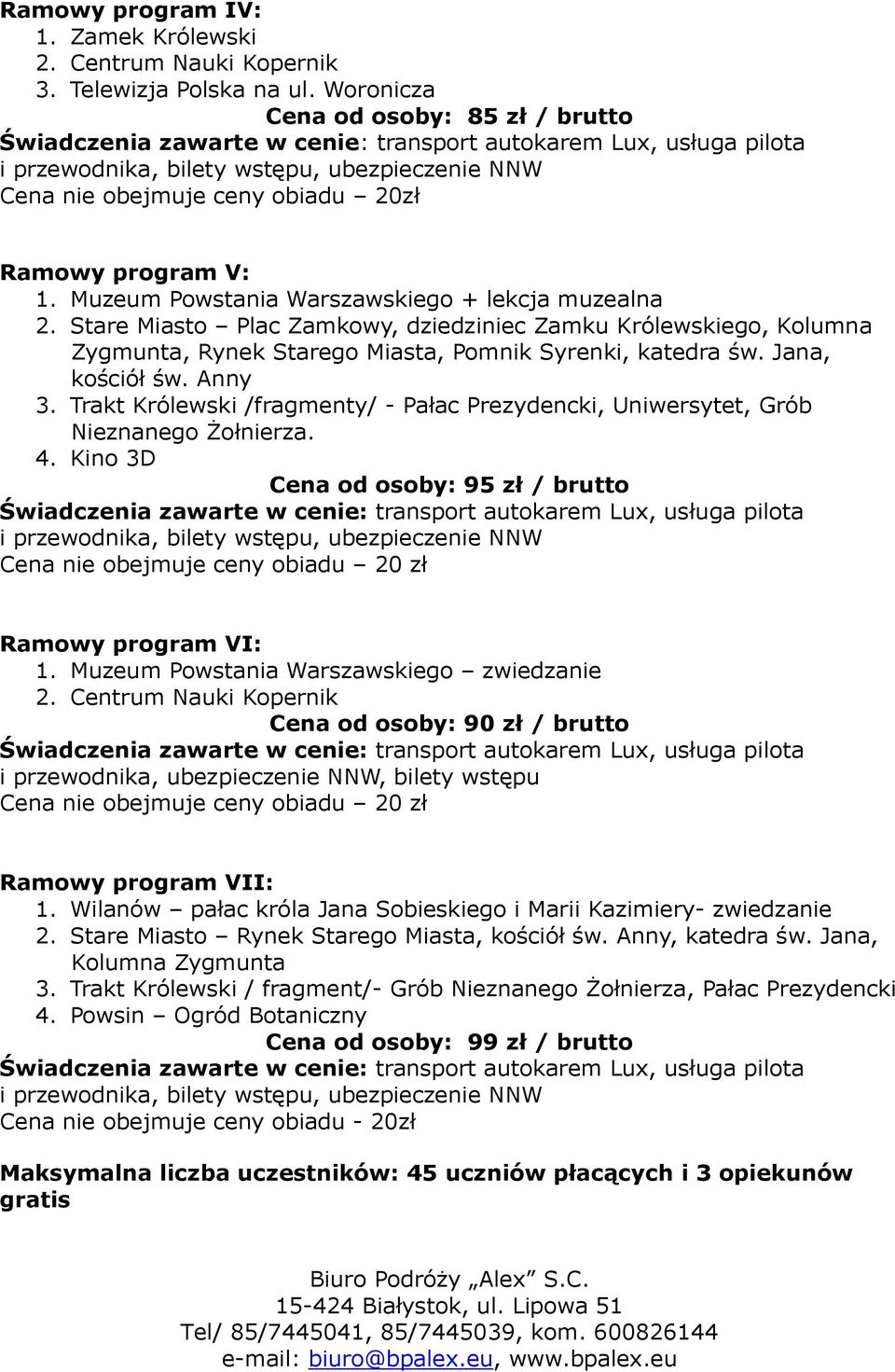 program V: 1. Muzeum Powstania Warszawskiego + lekcja muzealna 2. Stare Miasto Plac Zamkowy, dziedziniec Zamku Królewskiego, Kolumna Zygmunta, Rynek Starego Miasta, Pomnik Syrenki, katedra św.