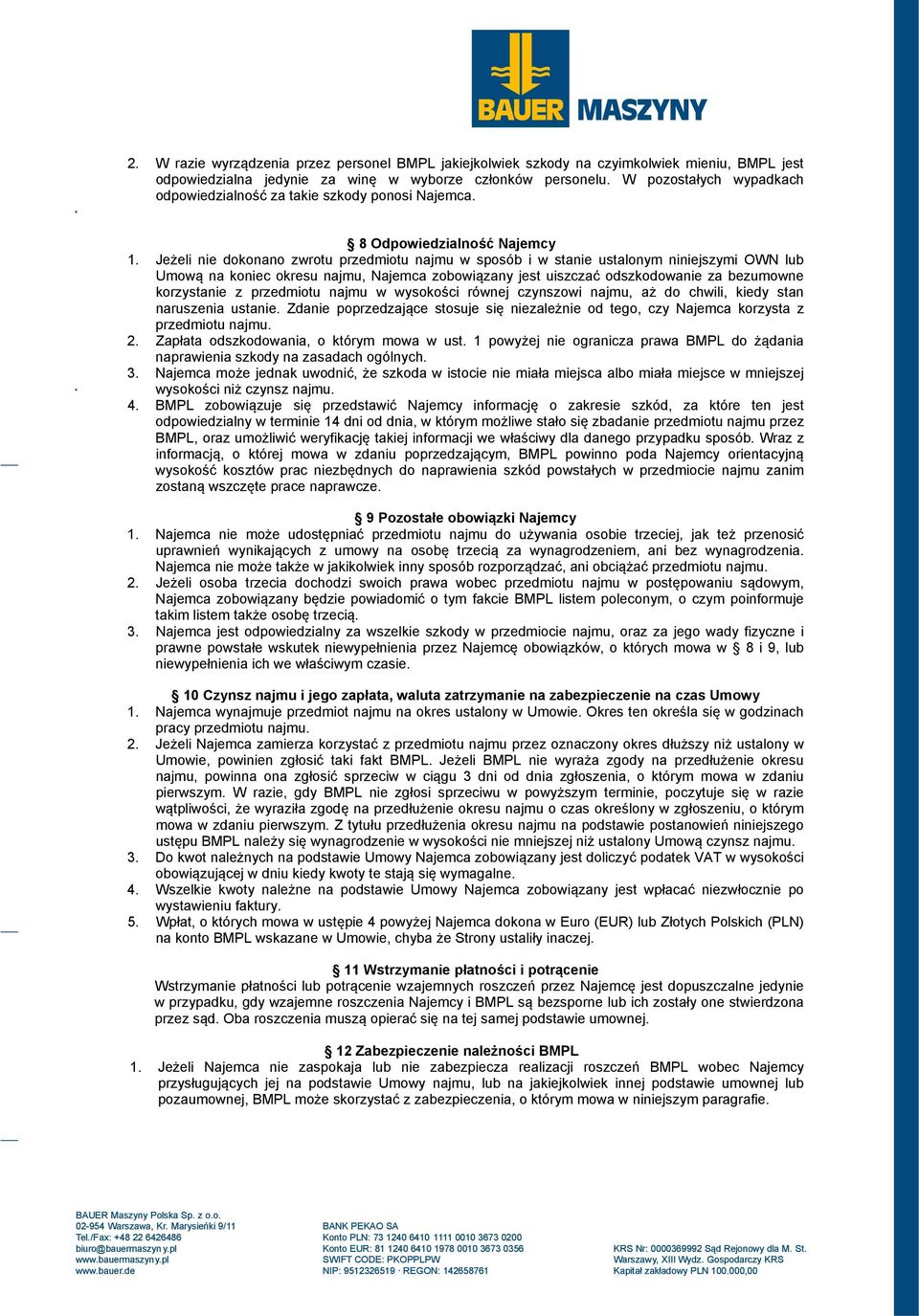 Jeżeli nie dokonano zwrotu przedmiotu najmu w sposób i w stanie ustalonym niniejszymi OWN lub Umową na koniec okresu najmu, Najemca zobowiązany jest uiszczać odszkodowanie za bezumowne korzystanie z