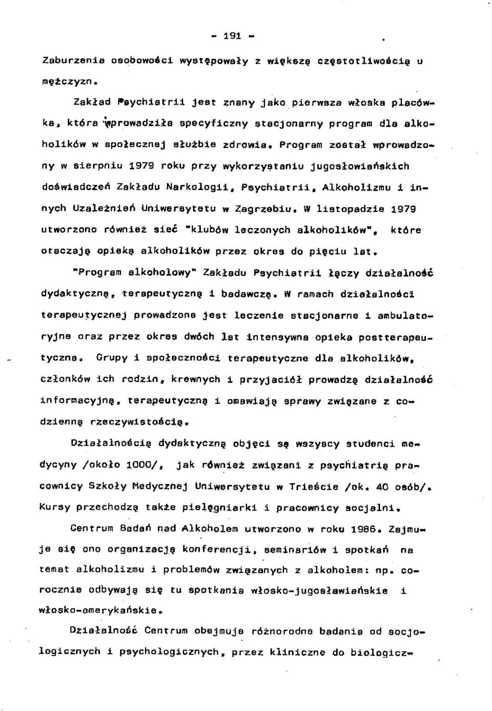 Program zdata-ł wprowadzony w aierpniu 1979 roku przy wykorzy~taniu jugosłowiańskich doświadczeń Zakładu Narkologii» Psychiatrii. Alkoholizmu i innych Uzależnień Uniwersytetu w Zagrzebiu.