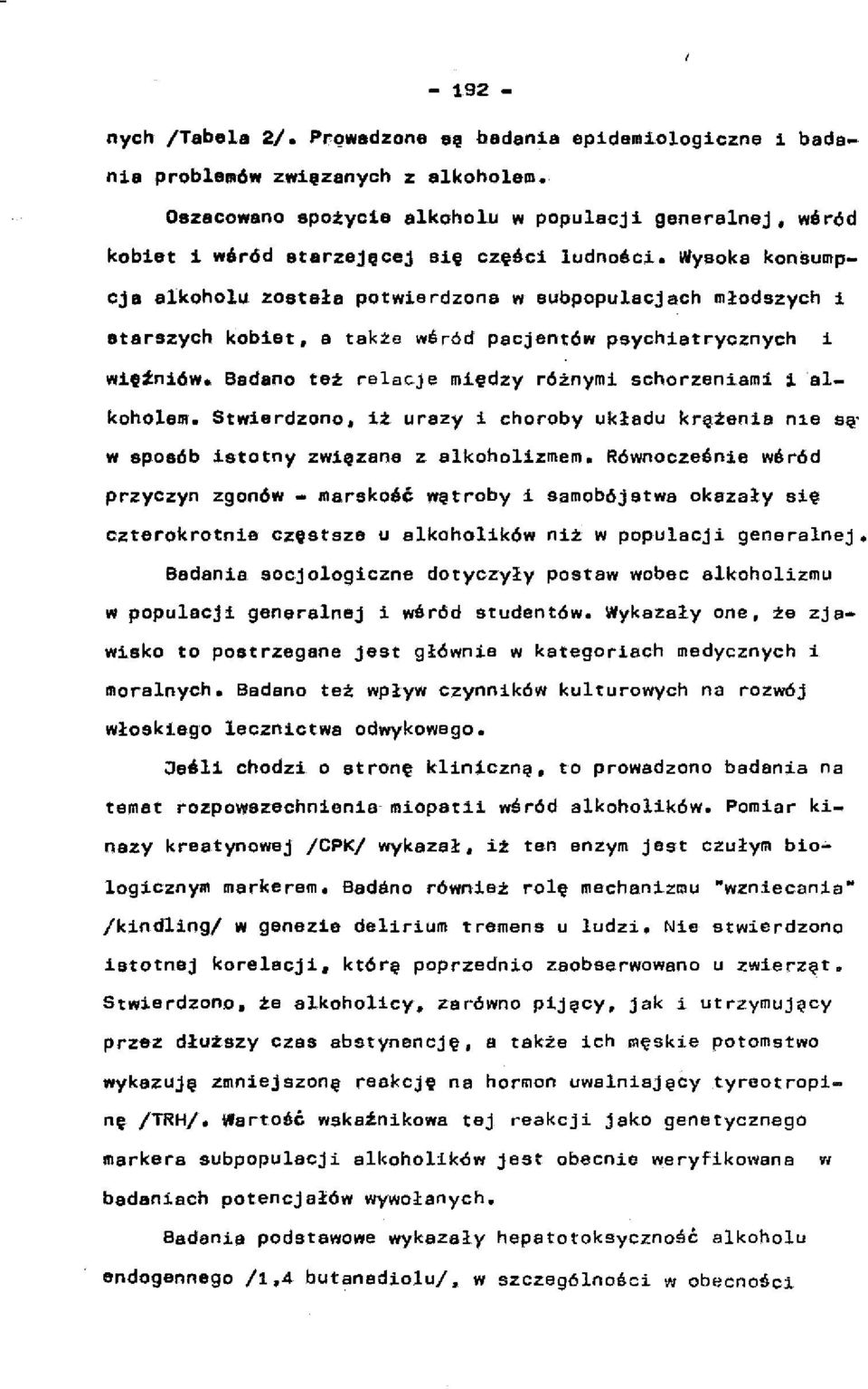 Wysoka konsumpcja alkoholu została potwierdzona w aubpopulacjach młodszych i starszych kobiet, a także wśród pacjentów psychiatrycznych i wlttni6w. Badano też relacje między różnymi schorzeniami 1 al.