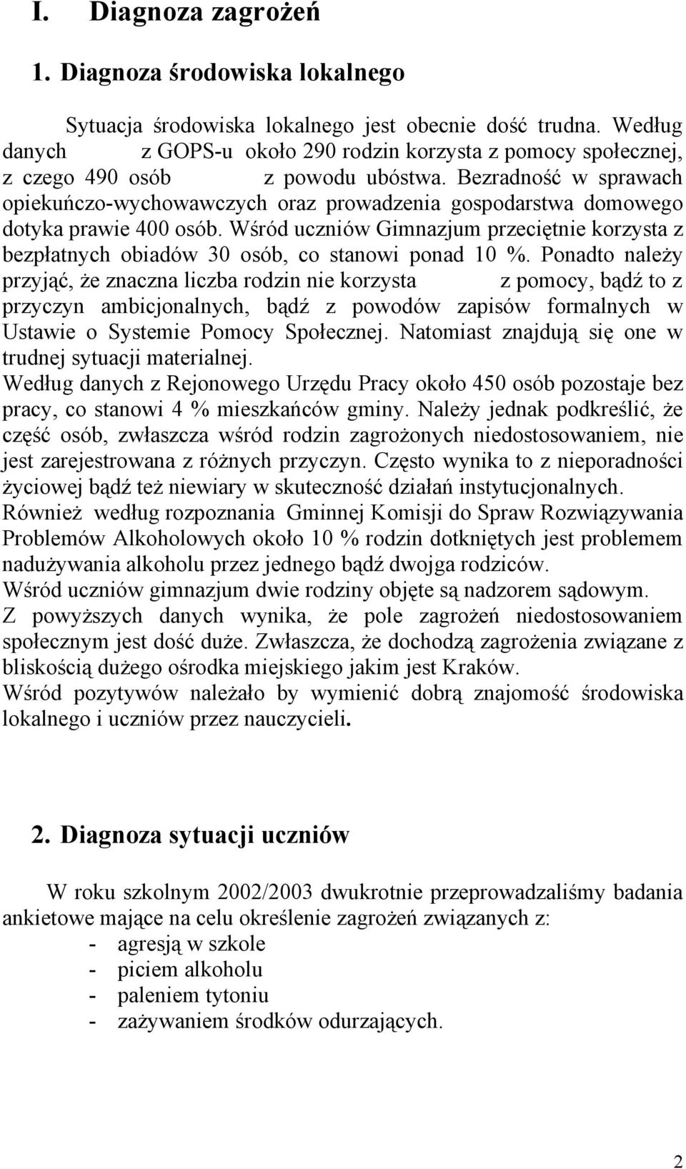 Bezradność w sprawach opiekuńczo-wychowawczych oraz prowadzenia gospodarstwa domowego dotyka prawie 400 osób.