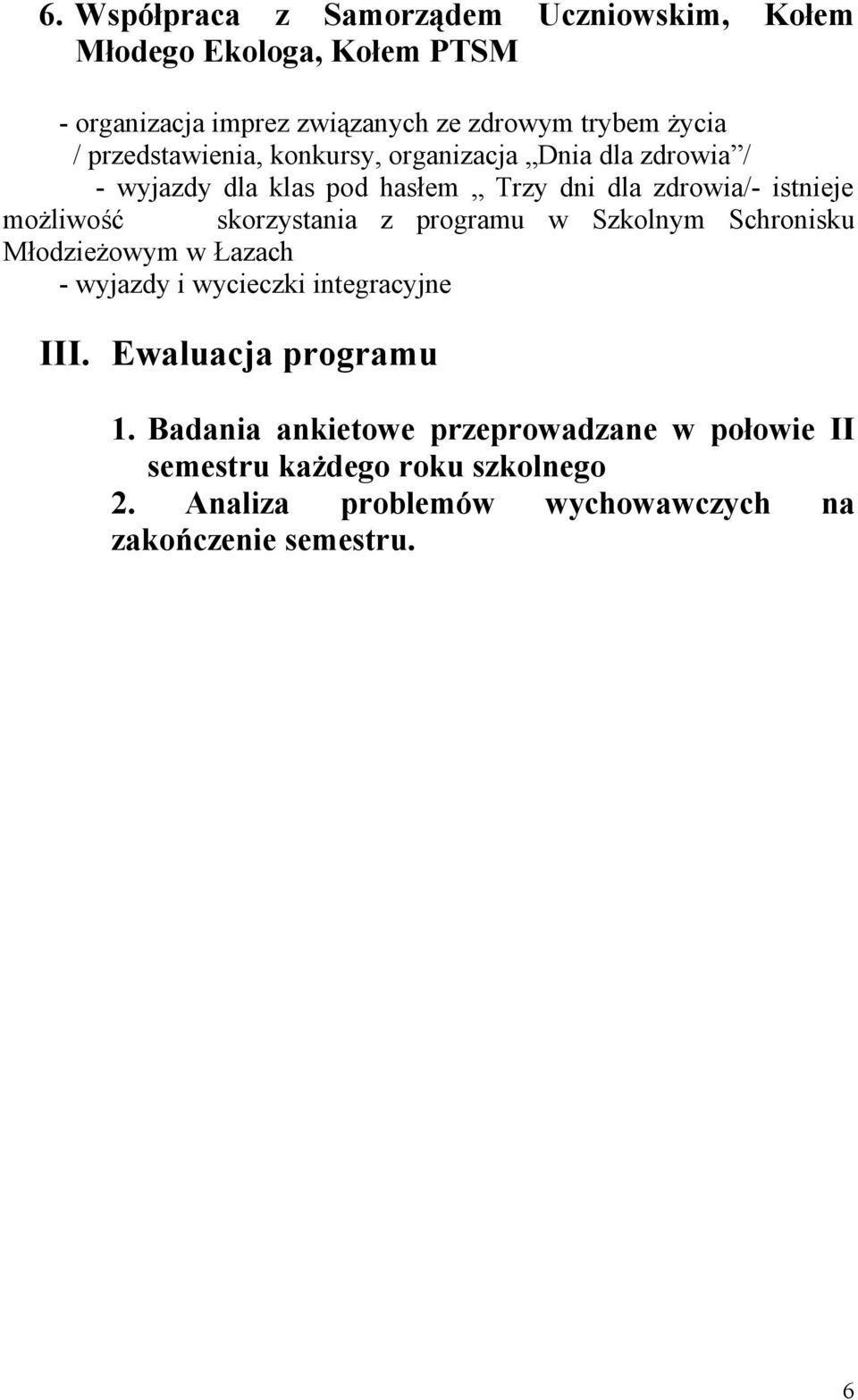 skorzystania z programu w Szkolnym Schronisku Młodzieżowym w Łazach - wyjazdy i wycieczki integracyjne III. Ewaluacja programu 1.